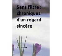 « Sans filtre : chroniques d’un regard sincère »