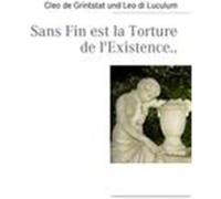 Sans Fin est la Torture de l'Existence.. Grintstat, Cleo de, Luculum, Leo di (Auteur)
