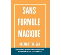 Sans formule magique: Construire un modèle entrepreneurial aligné avec votre personnalité.