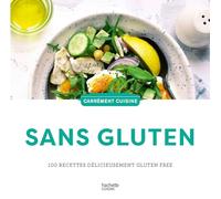 Sans gluten: 100 recettes délicieusement gluten free