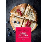 Sans gluten: Recettes gourmandes testées à la maison
