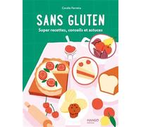 Sans gluten: Super recettes, conseils et astuces !
