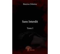 Sans interdit - Béatrice Debrèze - Edilivre-Aparis - broché - Roman