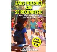 Sans Internet Zoé Se Reconnecte: Mieux vivre avec nos écrans: Livre pour adolescents: apprendre la gestion du temps d'écran et vivre en communauté