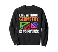 sans la géométrie, la Vie Serait Inutile pour Les Amateurs de mathématiques Sweatshirt