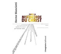 Hector Bianciotti – Sans la miséricorde du Christ – Gallimard