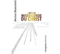 Sans la miséricorde du Christ Hector Bianciotti (Auteur)