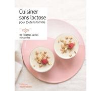Sans lactose: 80 recettes pour toute la famille