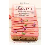 Sans lait - 101 recettes saines et gourmandes sucrées & salées