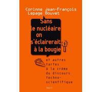 Sans le nucléaire on s'éclairerait à la bougie Et autres tartes à la crème du discours technoscientifique - Corinne Lepage - Seuil - broché - Essai