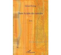 Sans le tain des miroirs Récits - Gérard Freitag - L'harmattan - broché - Récit