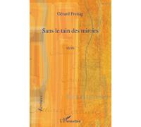 Sans le tain des miroirs Récits - Gérard Freitag - L'harmattan - broché - Récit