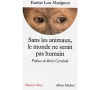 Sans les animaux le monde ne serait pas humain – Les Éditions Albin Michel