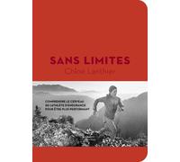 Sans Limites - Comprendre Le Cerveau De L'athlète D'endurance Pour Mieux Performer