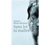 Sans loi ni maître Arturo Pérez-Reverte (Auteur)