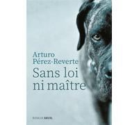 Sans loi ni maître - Arturo Pérez-Reverte - Seuil - broché - Roman