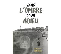 Sans l'ombre d'un adieu - Thomas Labrosse - Librinova - broché - Roman