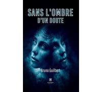 Sans l'ombre d'un doute - Bruno Guilbert - Le Lys Bleu - broché - Roman