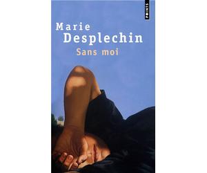 Sans moi - Marie Desplechin - Points - Poche - Roman