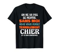 sans Moi Vous Vous Feriez Terriblement Chier Humour Bureau T-Shirt