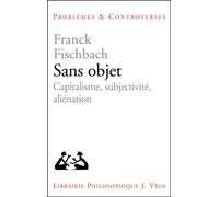 Sans objet Capitalisme, subjectivité, aliénation - Franck Fischbach - Vrin - broché - Livre