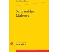 Sans oublier Malraux Jean-Claude Larrat (Auteur), Henri Godard (Préface), Henri Godard (Collection dirigée par), Didier Alexandre (Collection dirigée par), Dominique Rabaté (Collection dirigée par), J