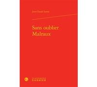 Sans oublier Malraux Jean-Claude Larrat (Auteur), Henri Godard (Préface), Henri Godard (Collection dirigée par), Didier Alexandre (Collection dirigée par), Dominique Rabaté (Collection dirigée par), J