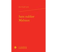 Sans oublier Malraux Jean-Claude Larrat (Auteur), Henri Godard (Préface), Henri Godard (Collection dirigée par), Didier Alexandre (Collection dirigée par), Dominique Rabaté (Collection dirigée par), J