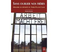 Sans oublier nos frères - Mémoires de déportés du Nord-Pas-de-Calais