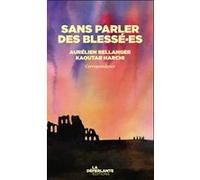 Sans parler des blessé·es - Correspondance janvier-juin 2025 Aurélien Bellanger (Auteur), Kaoutar Harchi (Auteur)
