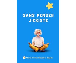 Sans penser j'existe: La méditation selon la recherche d'une docteure en Sciences Physiques