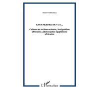 Sans perdre de vue... Culture et techno-science, intégration africaine, philosophie égyptienne africaine - Robert Ndebi Biya - L'harmattan - broché - Essai