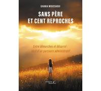Sans père et cent reproches Entre démarches et désarroi : récit d'un parcours administratif - Ghania Moussaoui - Baudelaire - broché - Témoignage