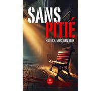 Sans pitié - Patrick Marchandiaux - Le Lys Bleu - broché - Roman