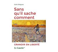 Sans qu'il sache comment: Grandir en liberté