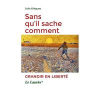 Sans qu'il sache comment: Grandir en liberté