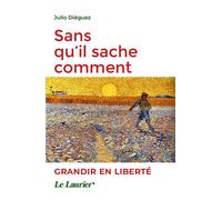 Sans qu'il sache comment Grandir en liberté - Julio Diéguez - le Laurier - broché - Essai