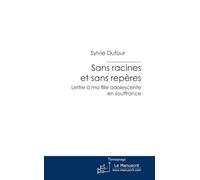 Sans Racines Et Sans Repères - Lettre À Ma Fille Adolescente En Souffrance