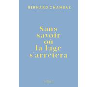 Sans savoir où la luge s'arrêtera - Bernard Chambaz - Julliard - broché - Roman