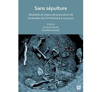 Sans sépulture: Modalités et enjeux de la privation de funérailles de la préhistoire a nos jours