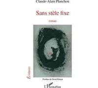 Sans stele fixe roman - Claude-Alain Planchon - L'harmattan - broché - Roman