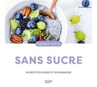 Sans sucre 85 recettes saines et gourmandes - Collectif - Hachette Pratique - cartonné - Guide