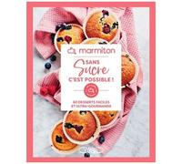 Sans Sucre C'est Possible ! - 60 Desserts Faciles Et Ultra-Gourmands