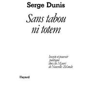Sans tabou ni totem - Inceste et pouvoir politique chez les Maori de Nouvelle-Zélande - Serge Dunis - Fayard - Livre