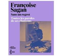 Sans un regret - Toutes les paroles de ses chansons Françoise Sagan (Auteur), Denis Westhoff (Avant-propos), Sophie Delassein (Préface)
