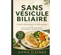 Sans vésicule biliaire Guide alimentaire & 100 recettes: Que manger après une cholécystectomie ? Recettes faciles à digérer, menus progressifs et programme 28 jours