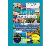 Sansibar Reiseführer 2025: Navigieren Sie auf der Gewürzinsel, wo das Paradies auf Kultur trifft, erkunden Sie Strände und Geschichte, wie die Einheimischen