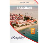 Sansibar Reiseführer 2026: Erkunden Sie den tansanischen Archipel, die Gewürzinsel, die Strände, die Kultur, die Küche, die Abenteuer vor der Küste Ostafrikas