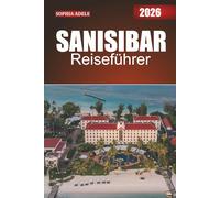 SANSIBAR REISEFÜHRER 2026: Wo afrikanische, arabische und europäische Einflüsse in perfekter Harmonie aufeinandertreffen