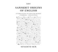 Sanskrit Origins of English: Etymologies of English Words (tormina- unelicited)